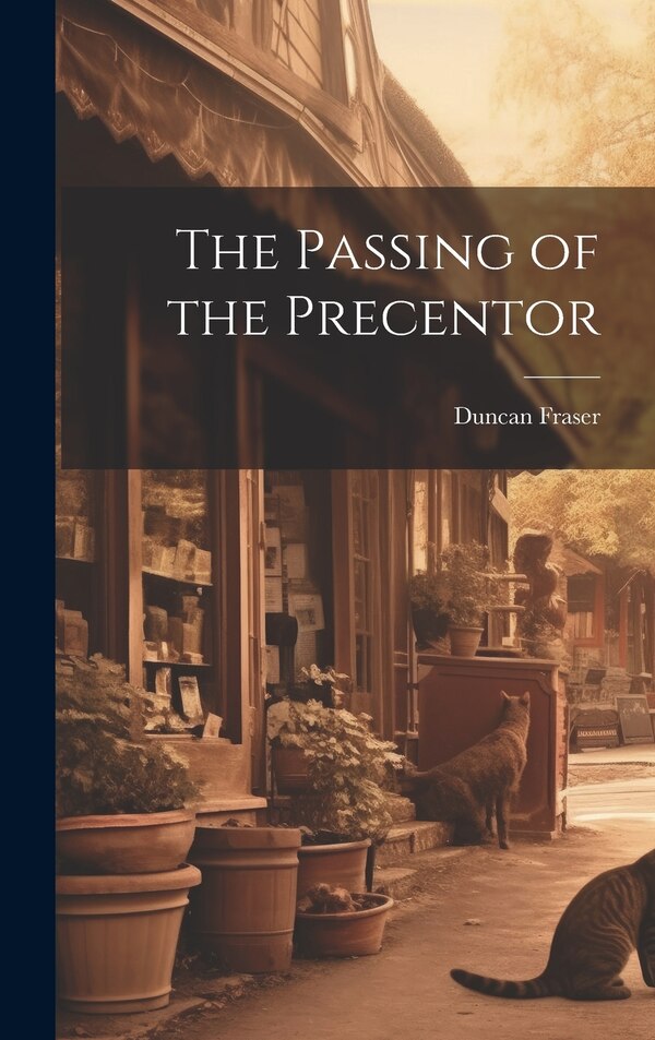 The Passing of the Precentor by Fraser Duncan, Hardcover | Indigo Chapters