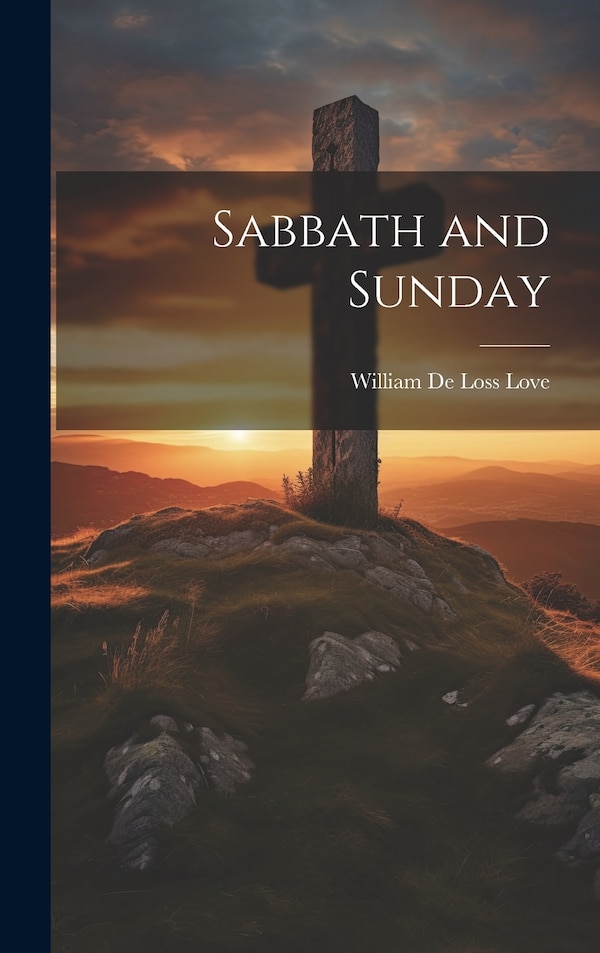 Sabbath and Sunday by Love William De Loss, Hardcover | Indigo Chapters