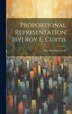 Proportional Representation [by] Roy E. Curtis by Curtis Roy Emerson, Hardcover | Indigo Chapters