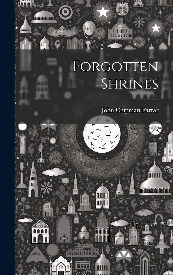 Forgotten Shrines by Farrar John Chipman, Hardcover | Indigo Chapters