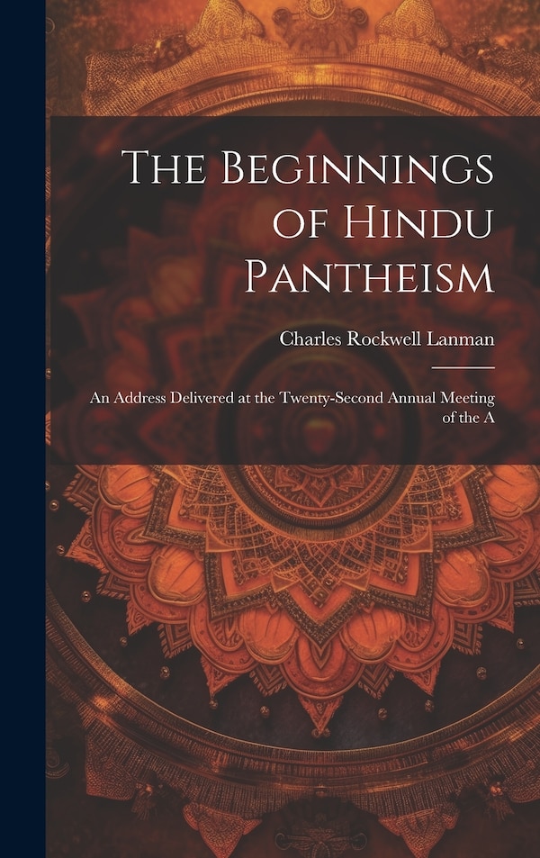 The Beginnings of Hindu Pantheism by Charles Rockwell Lanman, Hardcover | Indigo Chapters