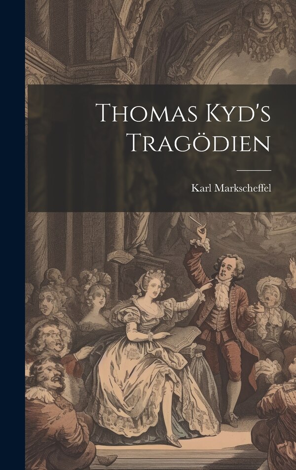 Thomas Kyd's Tragödien by Karl Markscheffel, Hardcover | Indigo Chapters