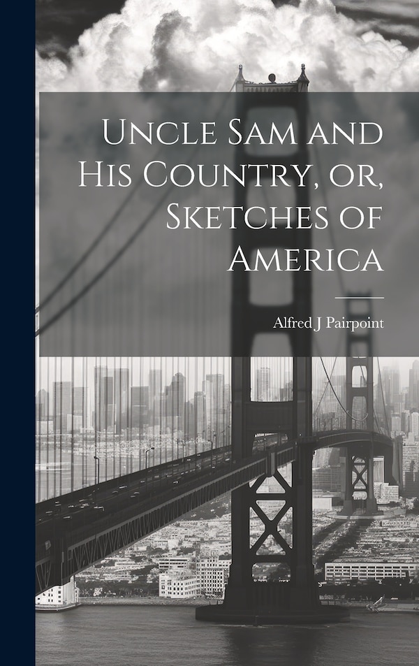 Uncle Sam and His Country or Sketches of America by Pairpoint Alfred J, Hardcover | Indigo Chapters