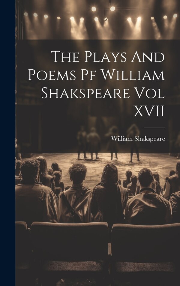 The Plays And Poems Pf William Shakspeare Vol XVII, Hardcover | Indigo Chapters