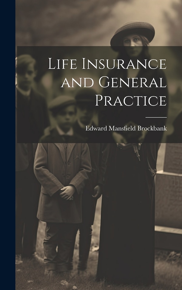 Life Insurance and General Practice by Brockbank Edward Mansfield, Hardcover | Indigo Chapters