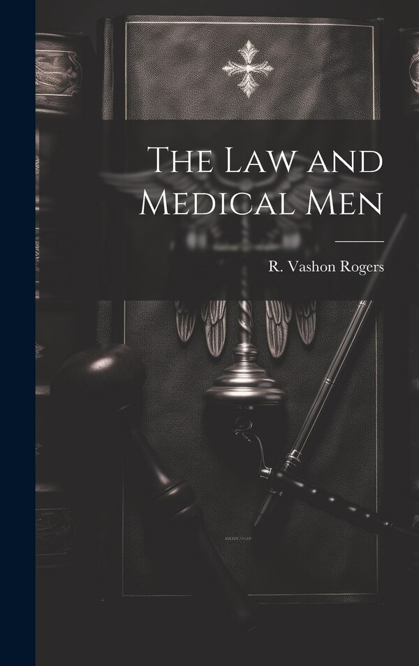 The Law and Medical Men by R Vashon Rogers, Hardcover | Indigo Chapters