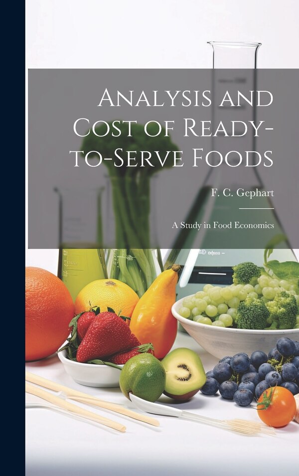 Analysis and Cost of Ready-to-Serve Foods by Gephart F C (Frank Curtis), Hardcover | Indigo Chapters