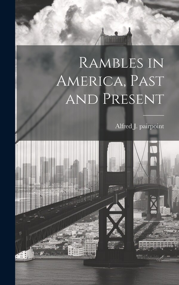 Rambles in America Past and Present by Alfred J Pairpoint, Hardcover | Indigo Chapters