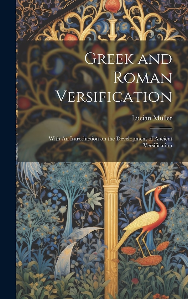 Greek and Roman Versification by Müller Lucian, Hardcover | Indigo Chapters