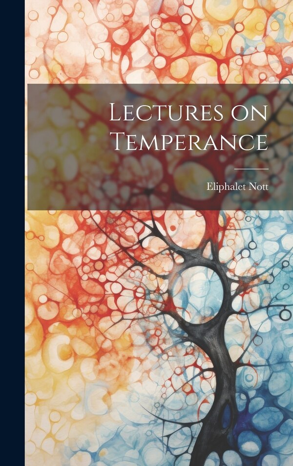 Lectures on Temperance by Nott Eliphalet, Hardcover | Indigo Chapters