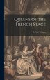 Queens of the French Stage by Williams H Noel (Hugh Noel), Hardcover | Indigo Chapters