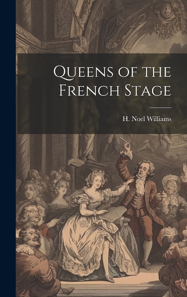 Queens of the French Stage by Williams H Noel (Hugh Noel), Hardcover | Indigo Chapters