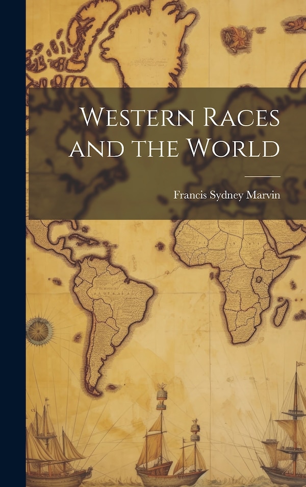 Western Races and the World by Marvin Francis Sydney, Hardcover | Indigo Chapters