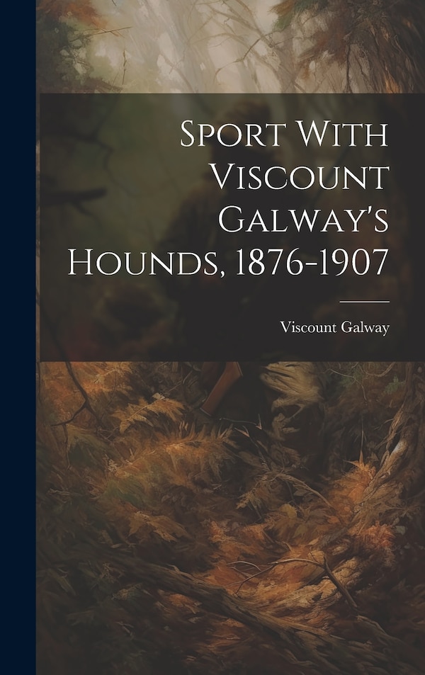 Sport With Viscount Galway's Hounds 1876-1907, Hardcover | Indigo Chapters