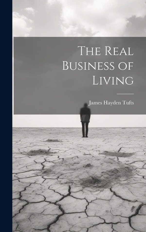 The Real Business of Living by Tufts James Hayden, Hardcover | Indigo Chapters