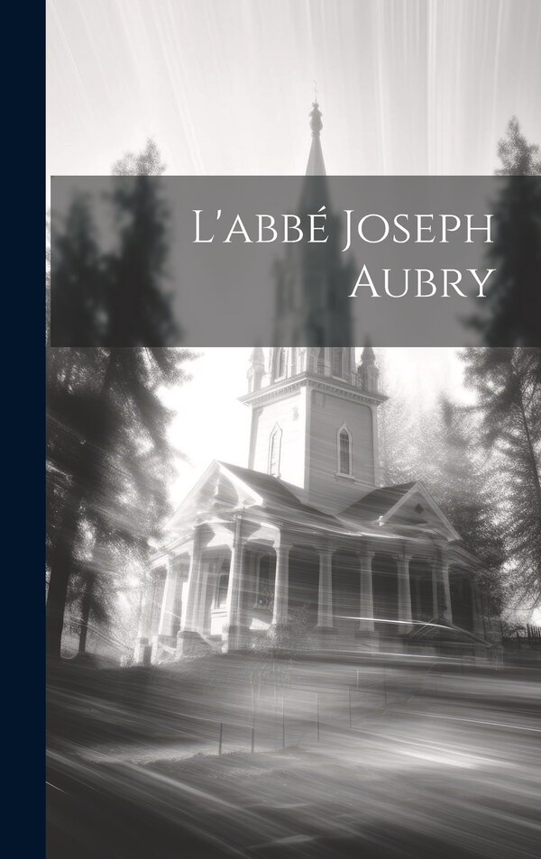 L'abbé Joseph Aubry by Anonymous, Hardcover | Indigo Chapters