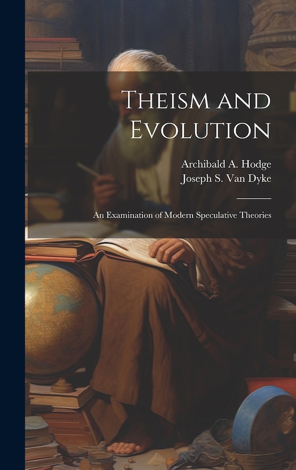 Theism and Evolution by Joseph S Van Dyke, Hardcover | Indigo Chapters