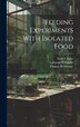Feeding Experiments With Isolated Food by Thomas B Osbonre, Hardcover | Indigo Chapters