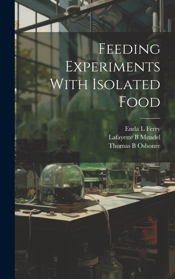 Feeding Experiments With Isolated Food by Thomas B Osbonre, Hardcover | Indigo Chapters