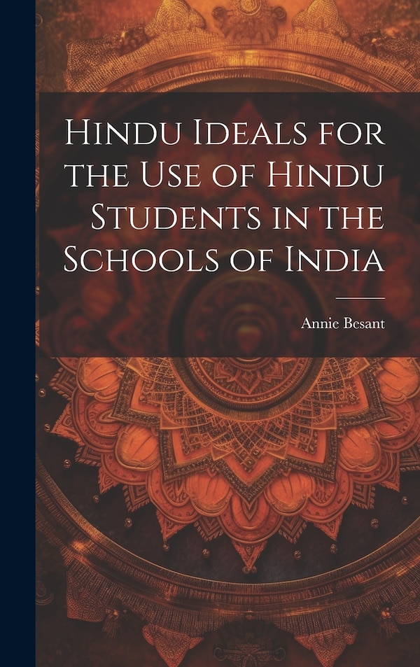 Hindu Ideals for the use of Hindu Students in the Schools of India by Annie Besant, Hardcover | Indigo Chapters