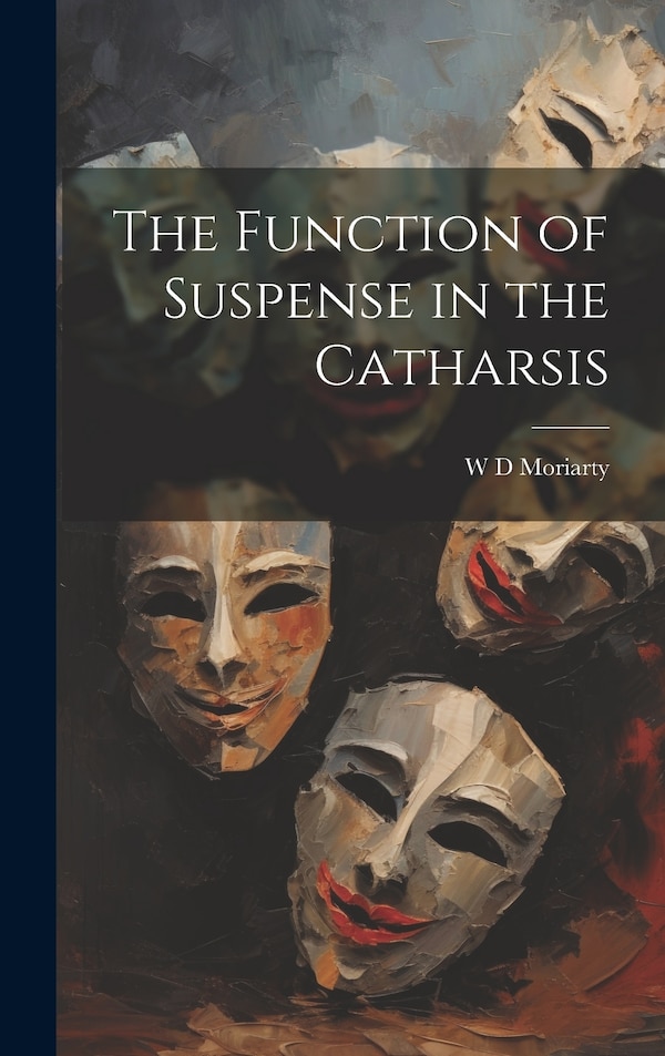 The Function of Suspense in the Catharsis by W D Moriarty, Hardcover | Indigo Chapters