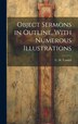 Object Sermons in Outline With Numerous Illustrations by C H Tyndall, Hardcover | Indigo Chapters