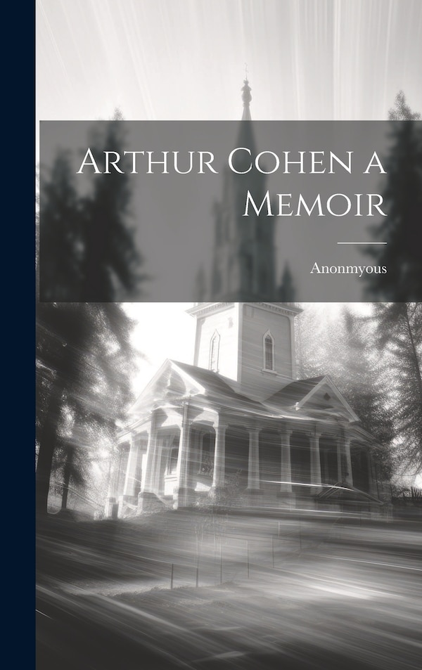 Arthur Cohen a Memoir by Anonmyous, Hardcover | Indigo Chapters