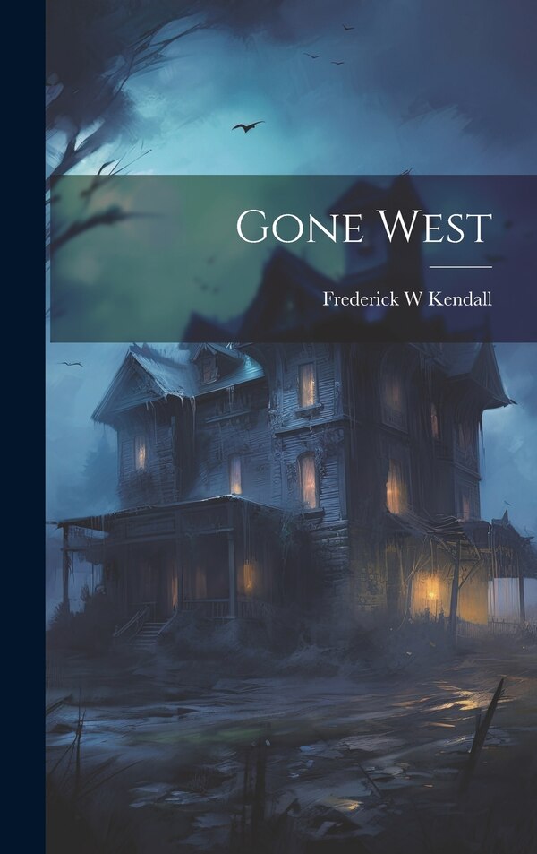 Gone West by Frederick W Kendall, Hardcover | Indigo Chapters