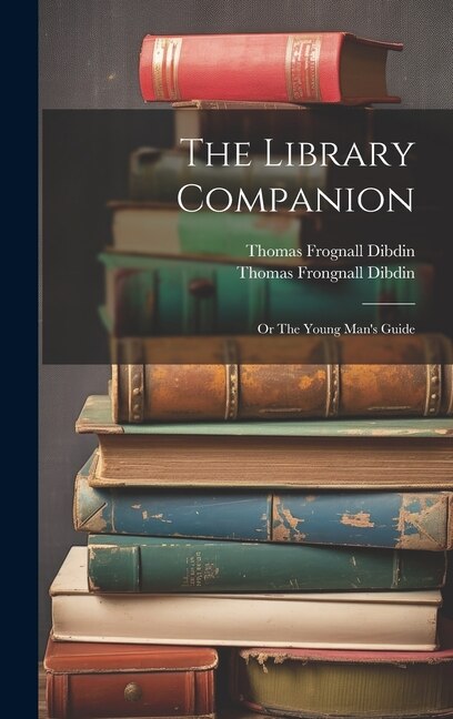 The Library Companion by Thomas Frognall Dibdin, Hardcover | Indigo Chapters