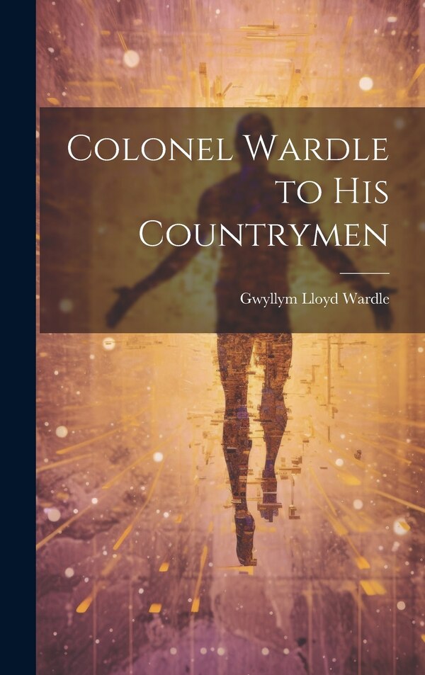 Colonel Wardle to His Countrymen by Gwyllym Lloyd Wardle, Hardcover | Indigo Chapters