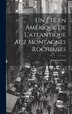 Un été en Amérique de L'atlantique Auz Montagnes Rocheuses by Jules Leclercq, Hardcover | Indigo Chapters