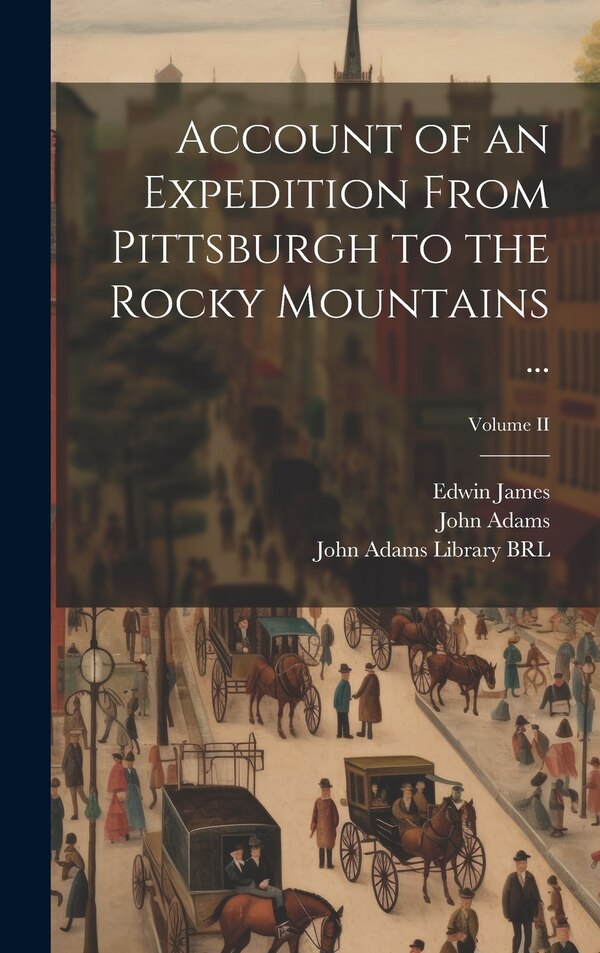 Account of an Expedition From Pittsburgh to the Rocky Mountains by John Adams, Hardcover | Indigo Chapters