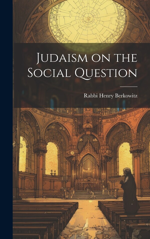 Judaism on the Social Question by Rabbi Henry Berkowitz, Hardcover | Indigo Chapters