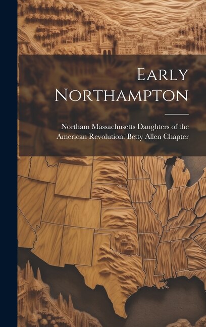 Early Northampton by Massachusetts Daughters Of The American, Hardcover | Indigo Chapters