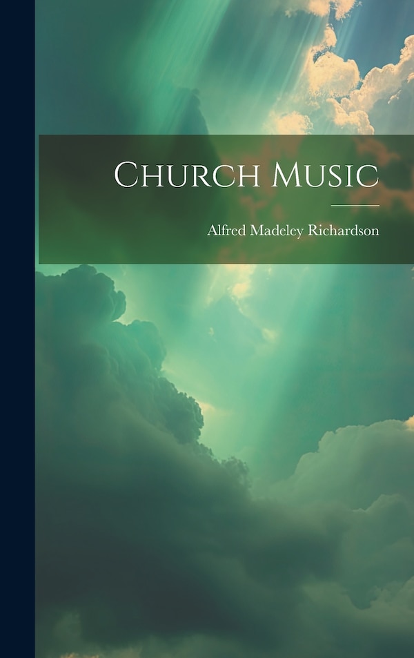 Church Music by Alfred Madeley Richardson, Hardcover | Indigo Chapters