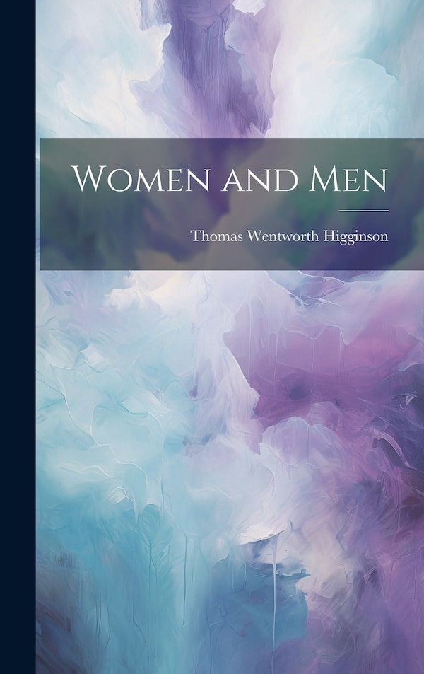 Women and Men by Thomas Wentworth Higginson, Hardcover | Indigo Chapters