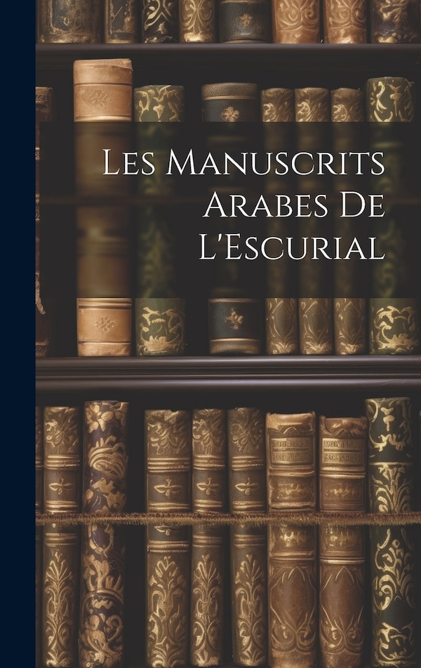 Les Manuscrits Arabes de L'Escurial by Anonymous, Hardcover | Indigo Chapters