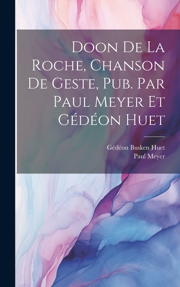 Doon de la Roche chanson de geste pub. par Paul Meyer et Gédéon Huet by Gédéon Busken Huet, Hardcover | Indigo Chapters