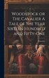 Woodstock or The Cavalier A Tale of the Year Sixteen Hundred and Fifty-one by Waverley, Hardcover | Indigo Chapters