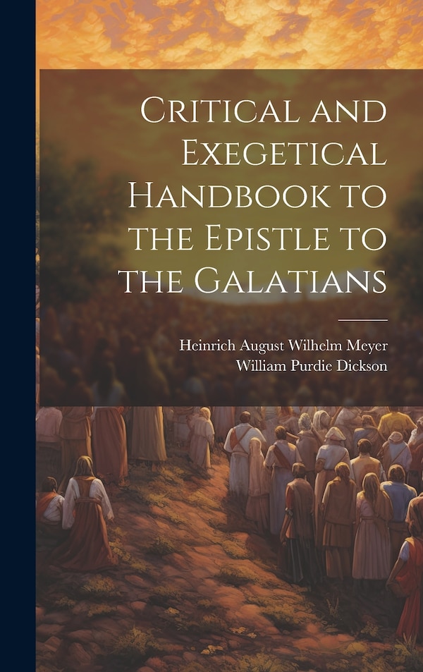 Critical and Exegetical Handbook to the Epistle to the Galatians by Heinrich August Wilhelm Meyer, Hardcover | Indigo Chapters