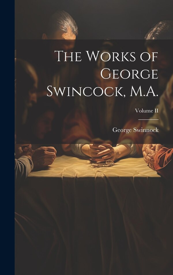The Works of George Swincock M.A.; Volume II by George Swinnock, Hardcover | Indigo Chapters