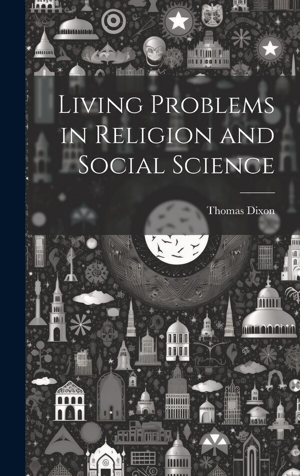 Living Problems in Religion and Social Science by Thomas Dixon, Hardcover | Indigo Chapters