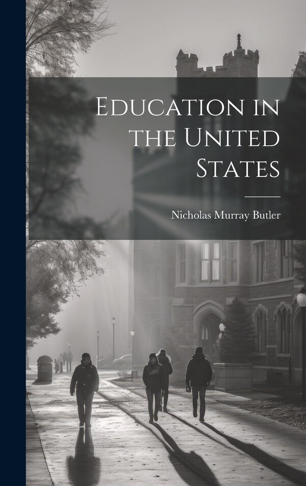 Education in the United States by Nicholas Murray Butler, Hardcover | Indigo Chapters