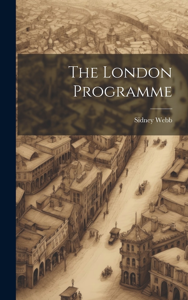 The London Programme by Sidney Webb, Hardcover | Indigo Chapters