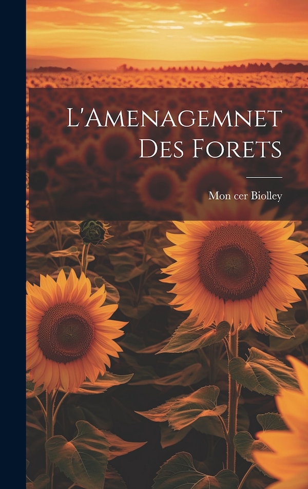 L'Amenagemnet Des Forets by Mon cer Biolley, Hardcover | Indigo Chapters