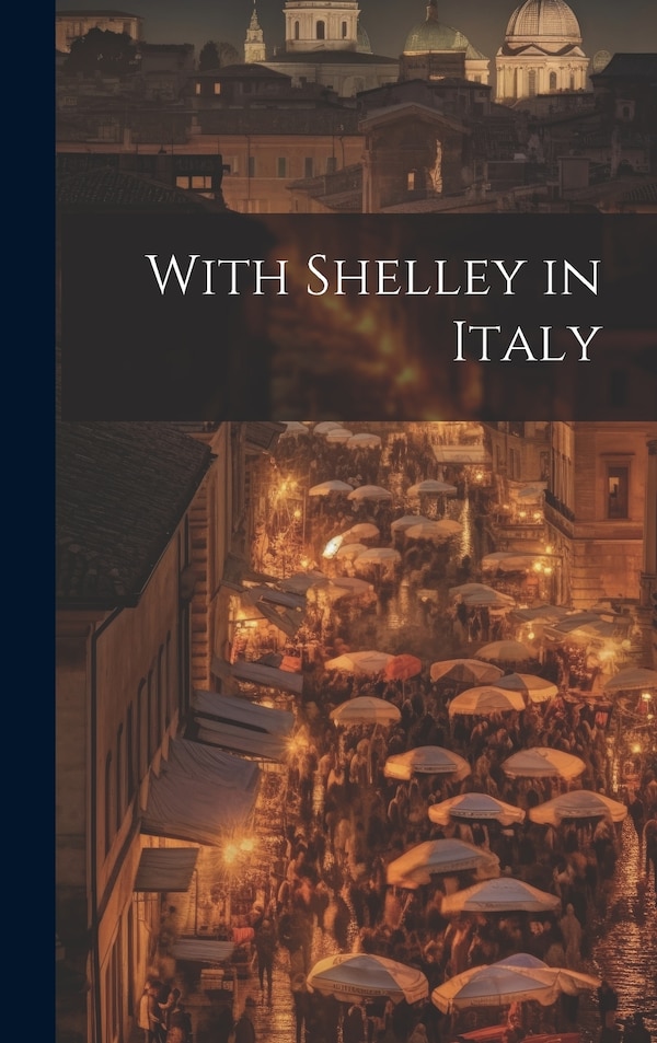 With Shelley in Italy by Anonymous, Hardcover | Indigo Chapters