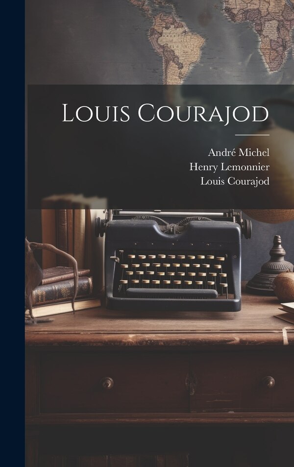 Louis Courajod by André Michel, Hardcover | Indigo Chapters