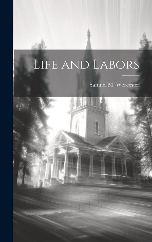 Life and Labors by Samuel M Worcester, Hardcover | Indigo Chapters