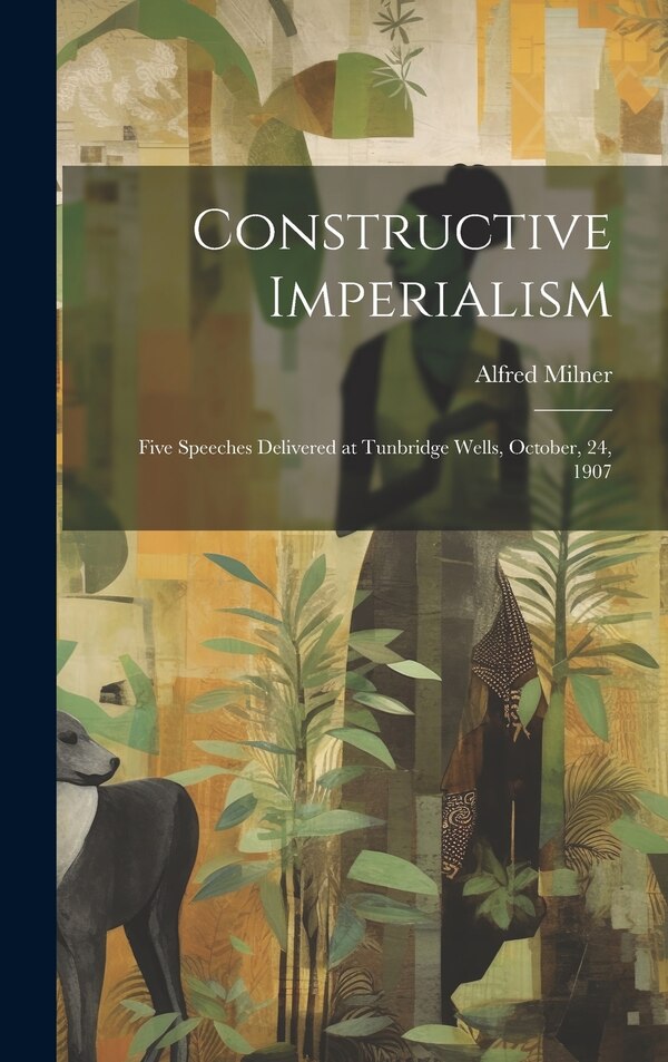 Constructive Imperialism by Alfred Milner, Hardcover | Indigo Chapters