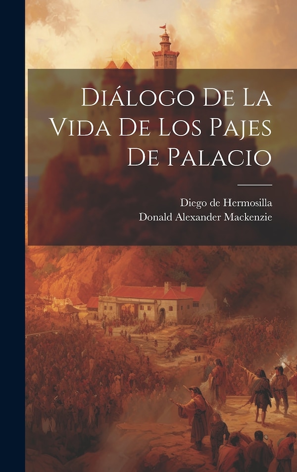 Diálogo De La Vida De Los Pajes De Palacio by Diego de Hermosilla, Hardcover | Indigo Chapters